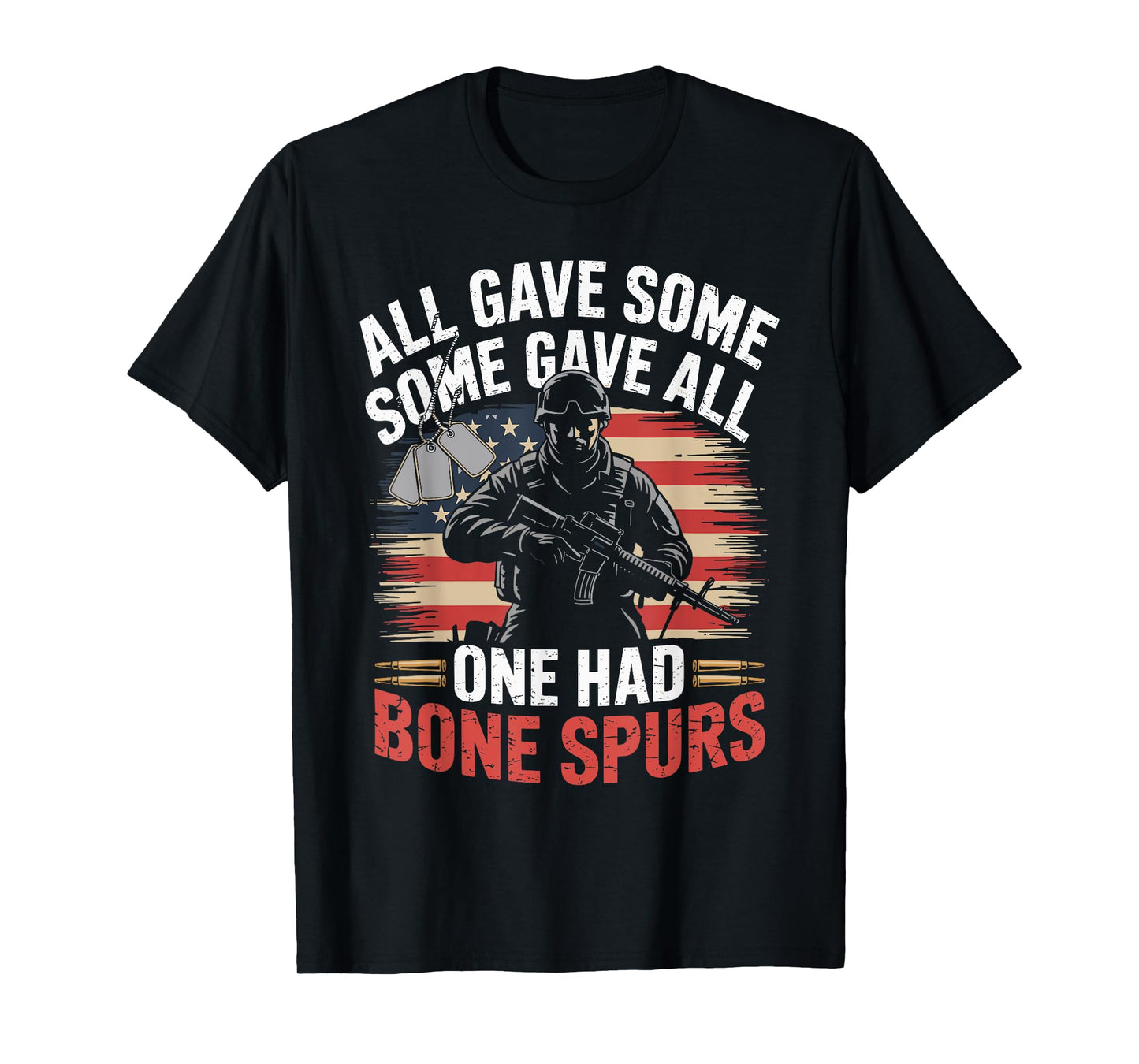 All Gave Some Some Gave All One Had Bone Spurs Army Veteran T-Shirt