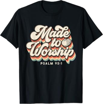 Made to Worship gifts praise Psalm verse Christian leader T-Shirt