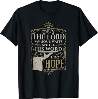 Faith Bible Verse Design – Psalm 130:5 I Wait for the Lord T-Shirt