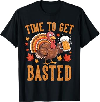 Time to Get Basted Gifts Beer Thanksgiving Turkey 2025 T-Shirt