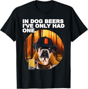 in Dog Beers I've Only Had One Funny Pun Dad Joke T-Shirt