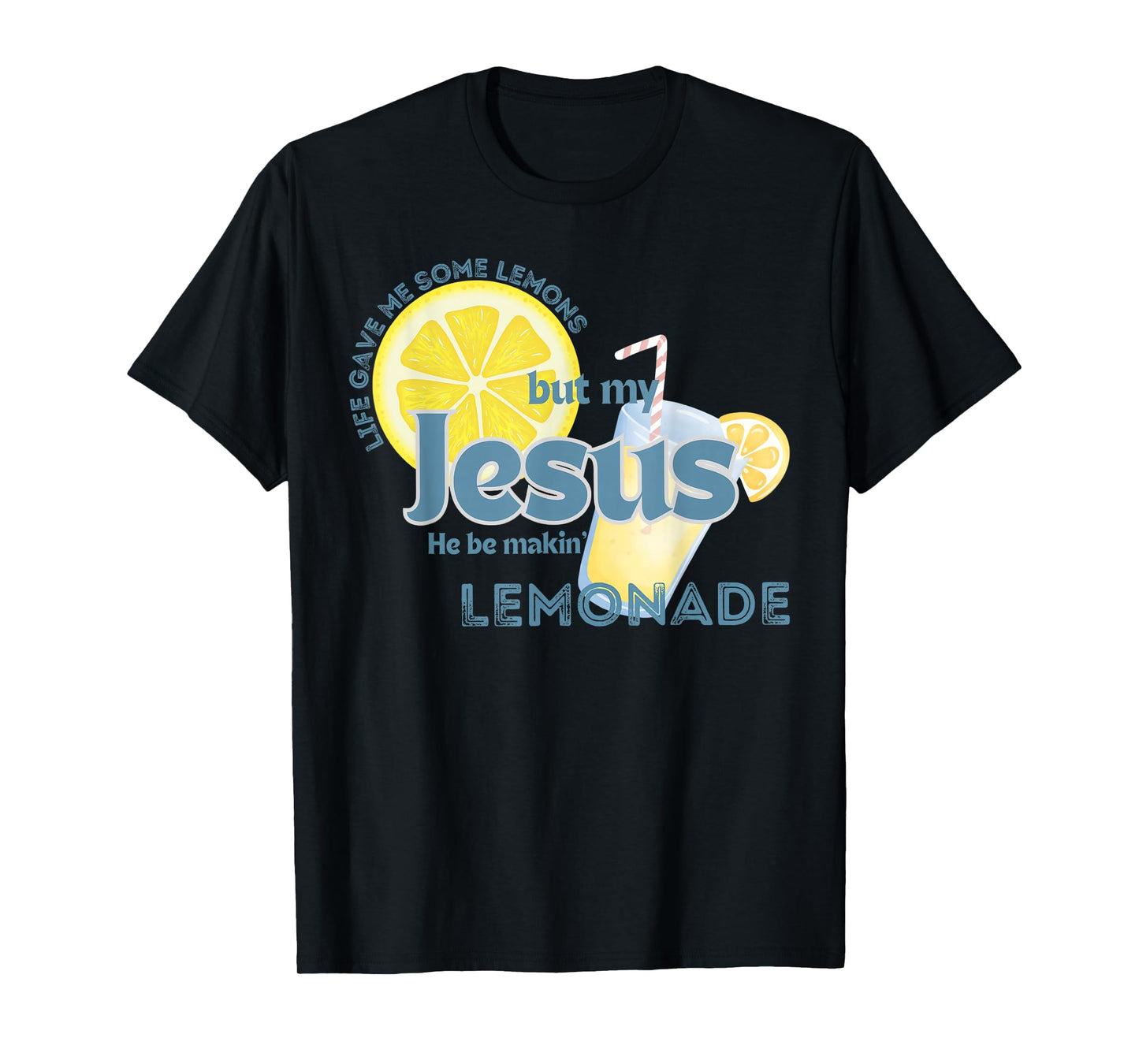 Life Gave Me Some Lemons But My Jesus He Be Making Lemonade T-Shirt