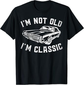 I'm Not Old I'm Classic Vintage Funny Car Graphic Gifts T-Shirt