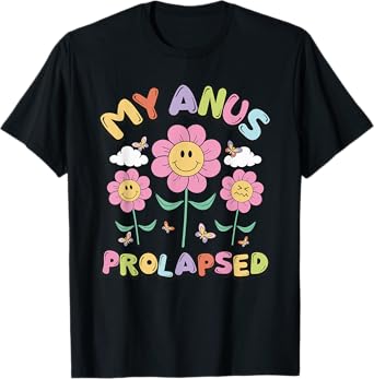 My Anus Prolapsed Apparel T-Shirt