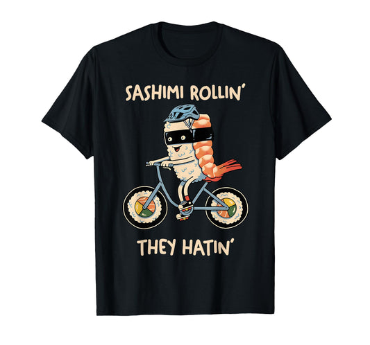 Sashimi Rollin They Hatin T-Shirt