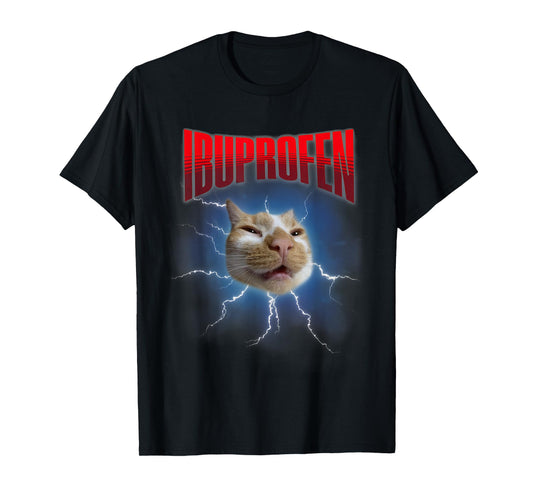 Funny Ibuprofen Cat Hilarious Cat Meme Women Men Kids T-Shirt