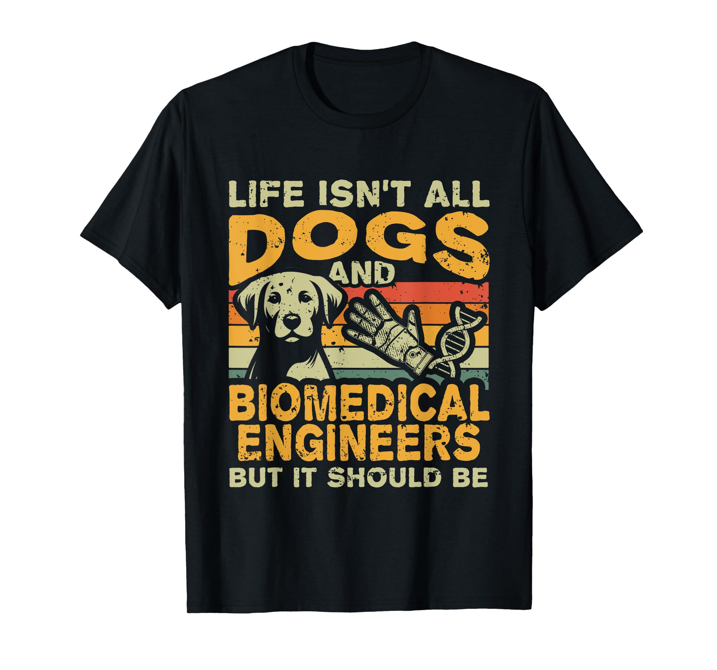 Retro Life Isn't All Dogs And Biomedical Engineer T-Shirt