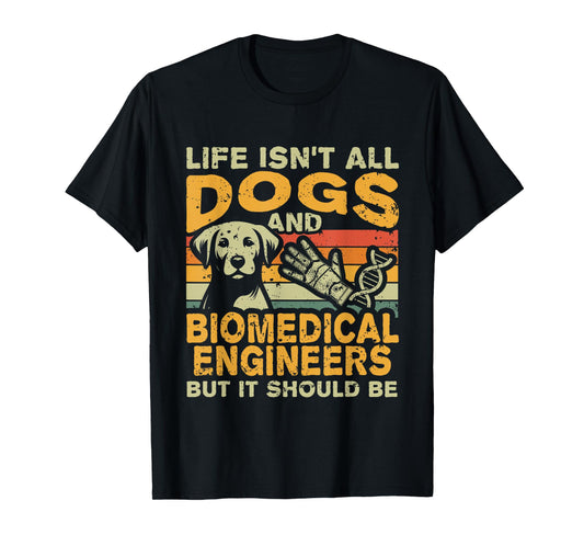Retro Life Isn't All Dogs And Biomedical Engineer T-Shirt