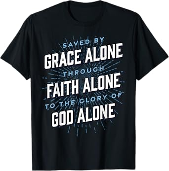 Saved By Grace Alone | Solas of Reformed Theology Christian T-Shirt