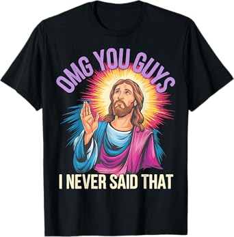 Omg You Guys I Never Said That Jesus T-Shirt