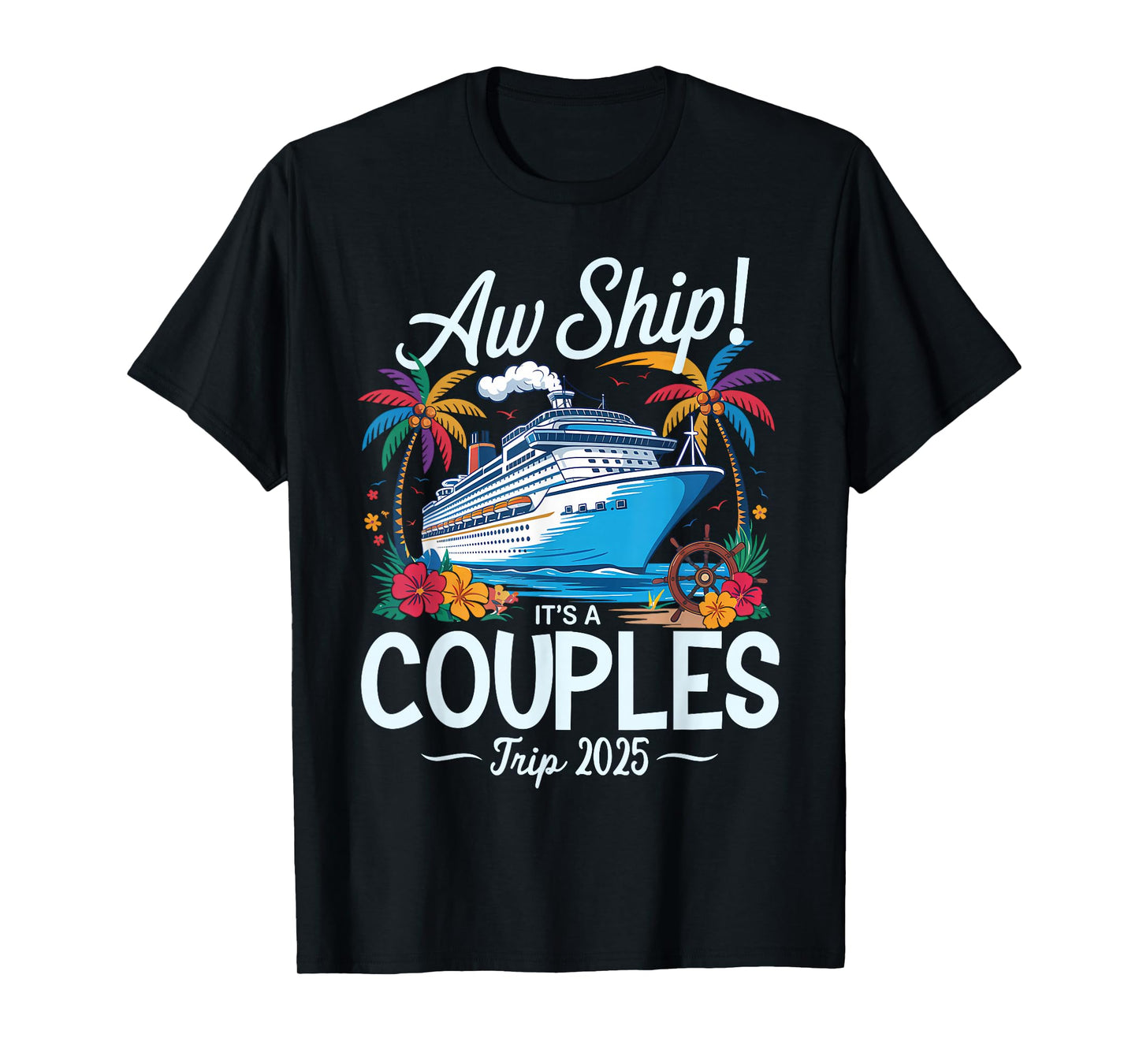 Aw Ship It's A Couples Trip 2025 Couple Matching Cruise Trip T-Shirt
