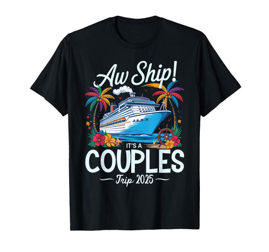 Aw Ship It's A Couples Trip 2025 Couple Matching Cruise Trip T-Shirt