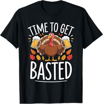 Time to Get Basted Funny Beer Thanksgiving Turkey Gift T-Shirt
