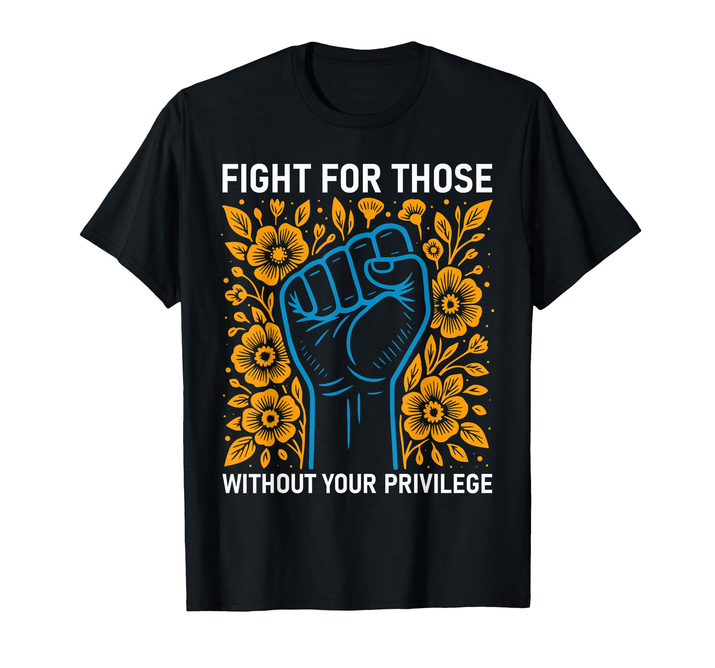 Fight For Those Without Your Privilege Fist Hand Anti Racism T-Shirt