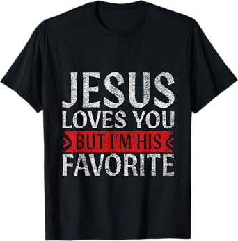 Jesus Loves You But I'm His Favorite Christian funny T-Shirt
