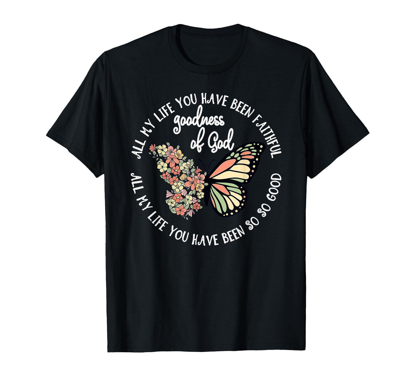 Goodness of God All My Life You Have Been Faithful Christian T-Shirt