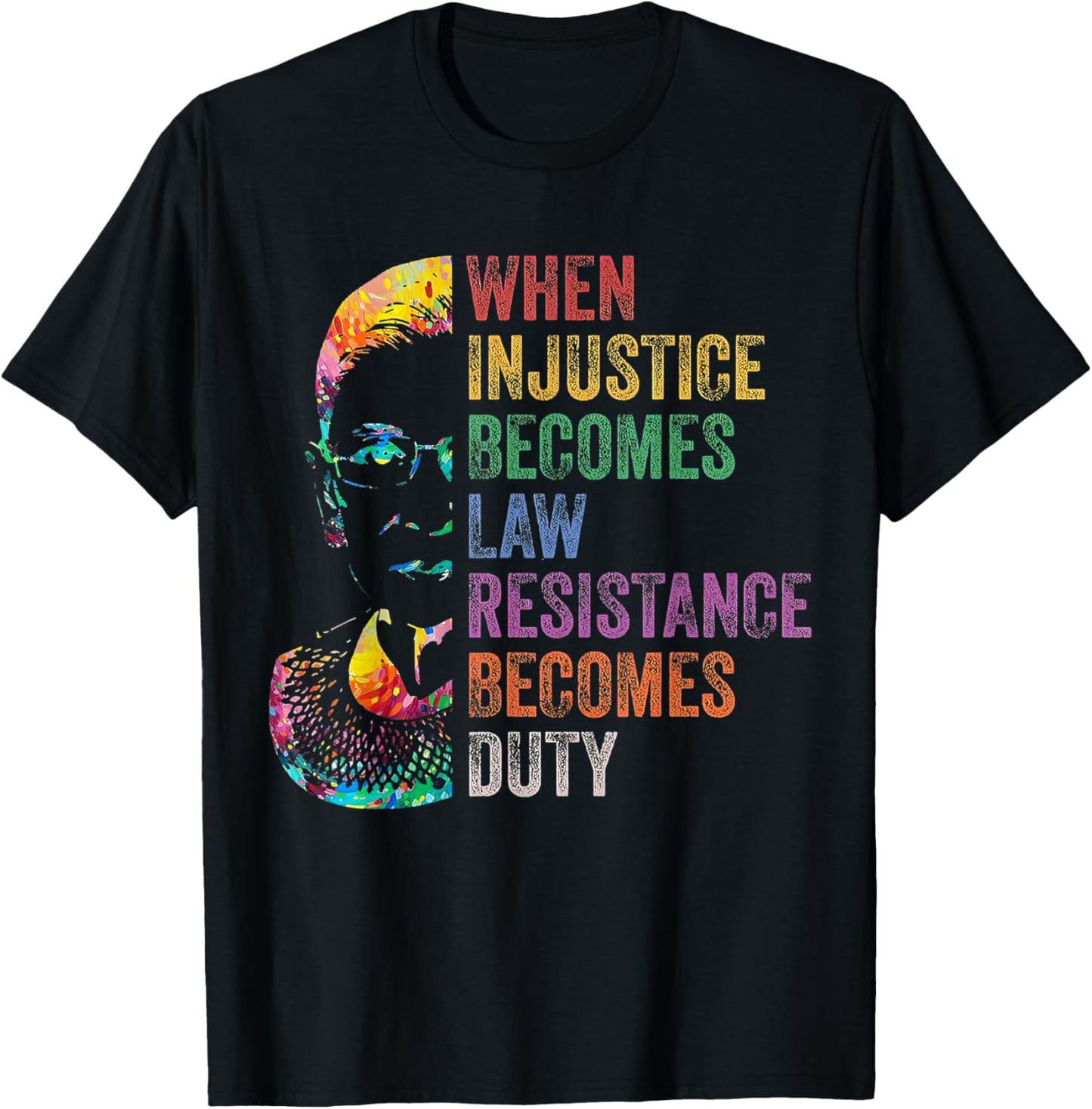When Injustice Becomes Law Resistance Becomes Duty RBG T-Shirt
