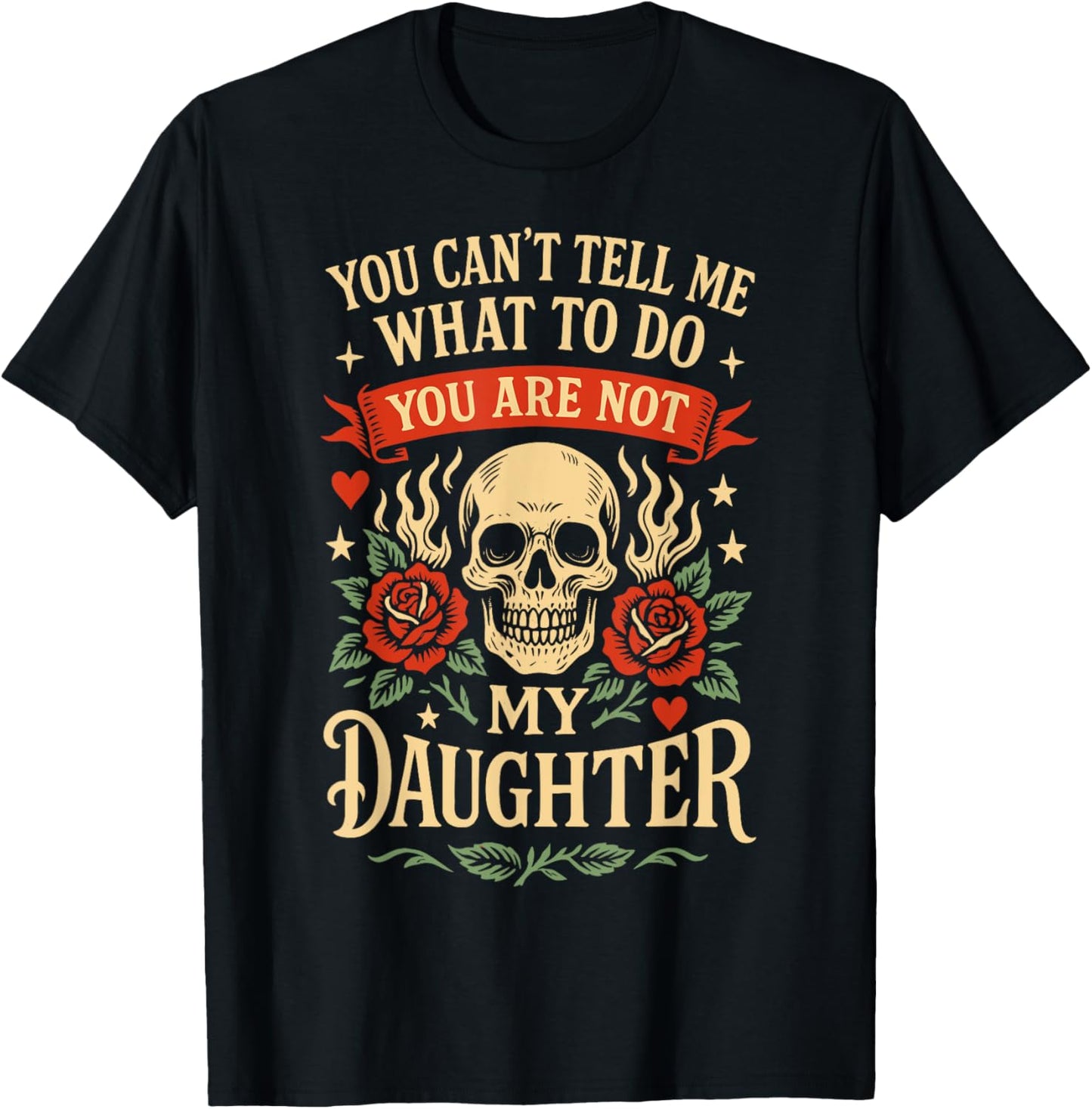 You Can't Tell Me What To Do You're Not Daughter Fathers Day T-Shirt
