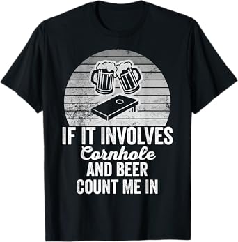 If It Involves Cornhole and Beer Count Me in T-Shirt