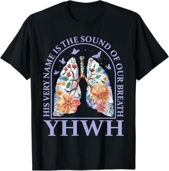 Floral Lung Christian Our Very Breath Speaks His Name YHWH T-Shirt