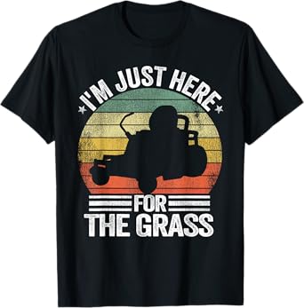 Lawn Care Funny Lawn Mowing I'm Just Here For the Grass T-Shirt