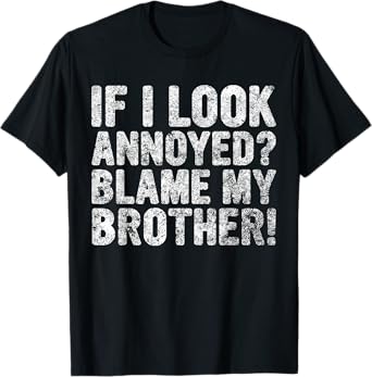 Cute Big Brother Gift If I Look Annoyed Blame My Brother T-Shirt