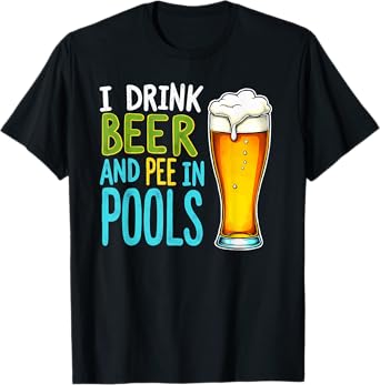 Toilet Joke I Drink Beer & Pee in Pools T-Shirt