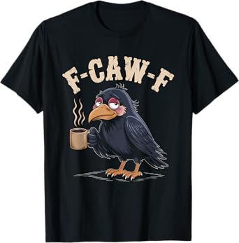F Caw F T Shirt Coffee Crow Gothic Raven Funny Halloween T-Shirt
