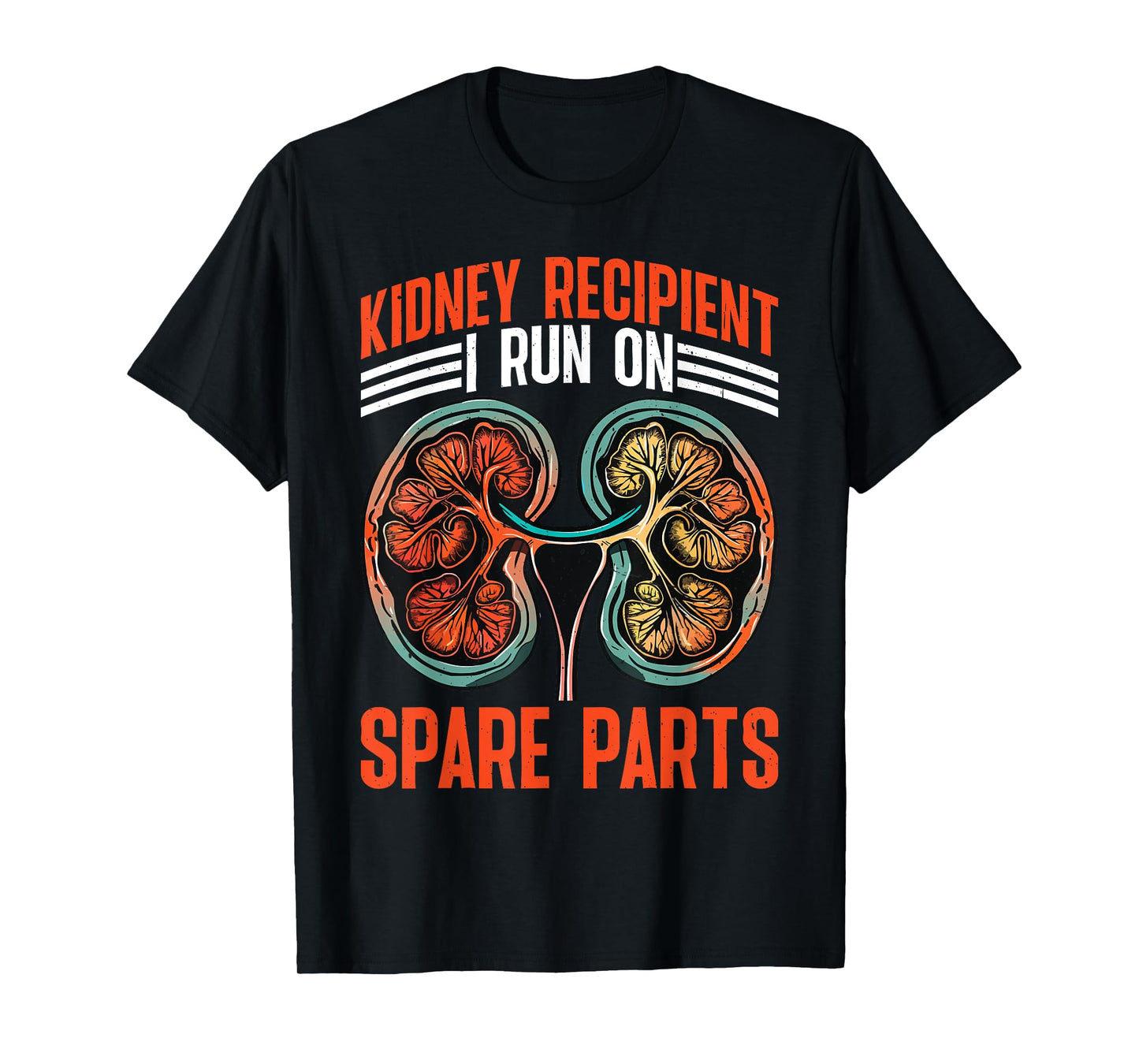Kidney Recipient, I Run On Spare Parts |||--- T-Shirt
