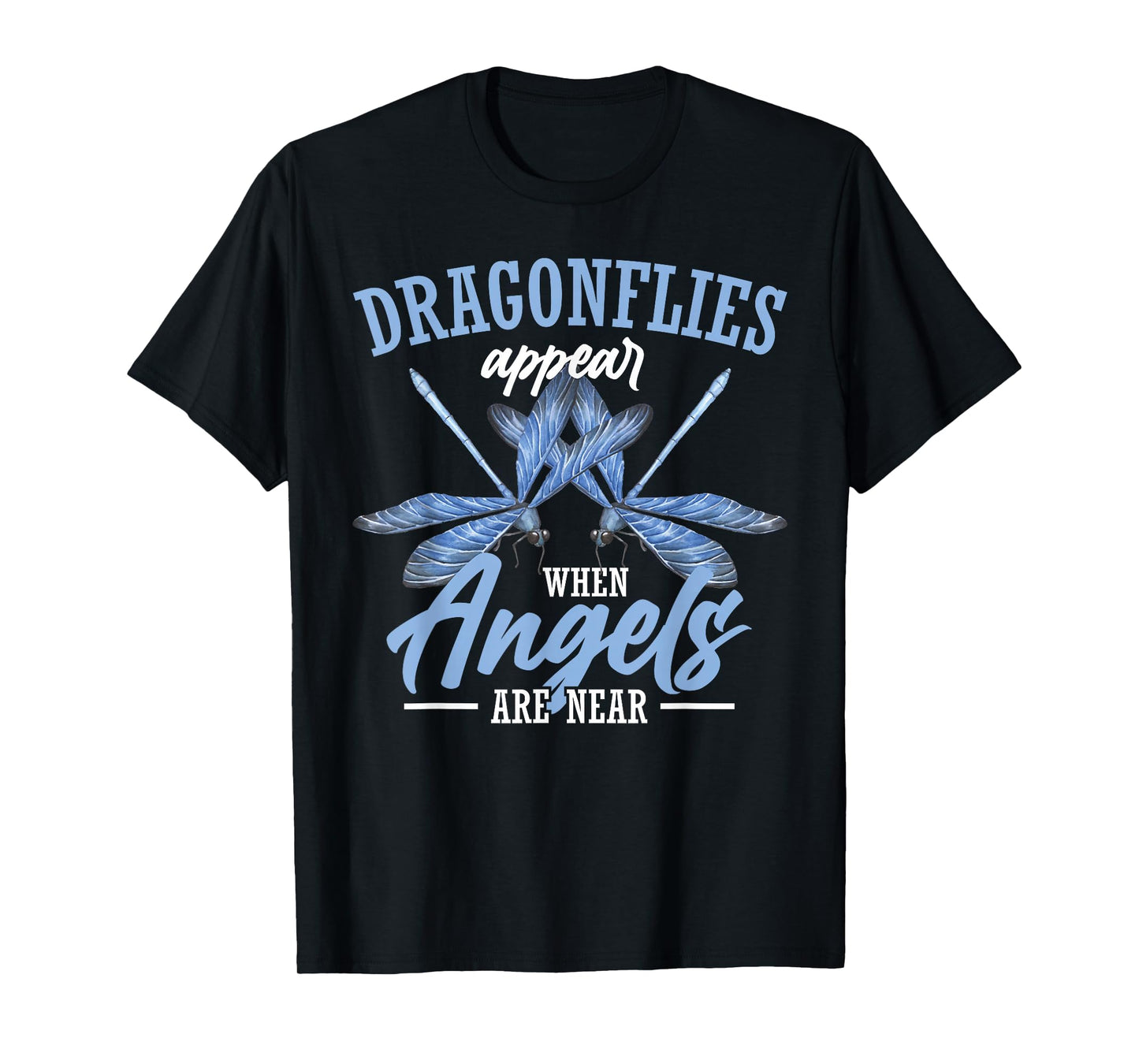 Dragonflies Appear When Angels Are Near T-Shirt