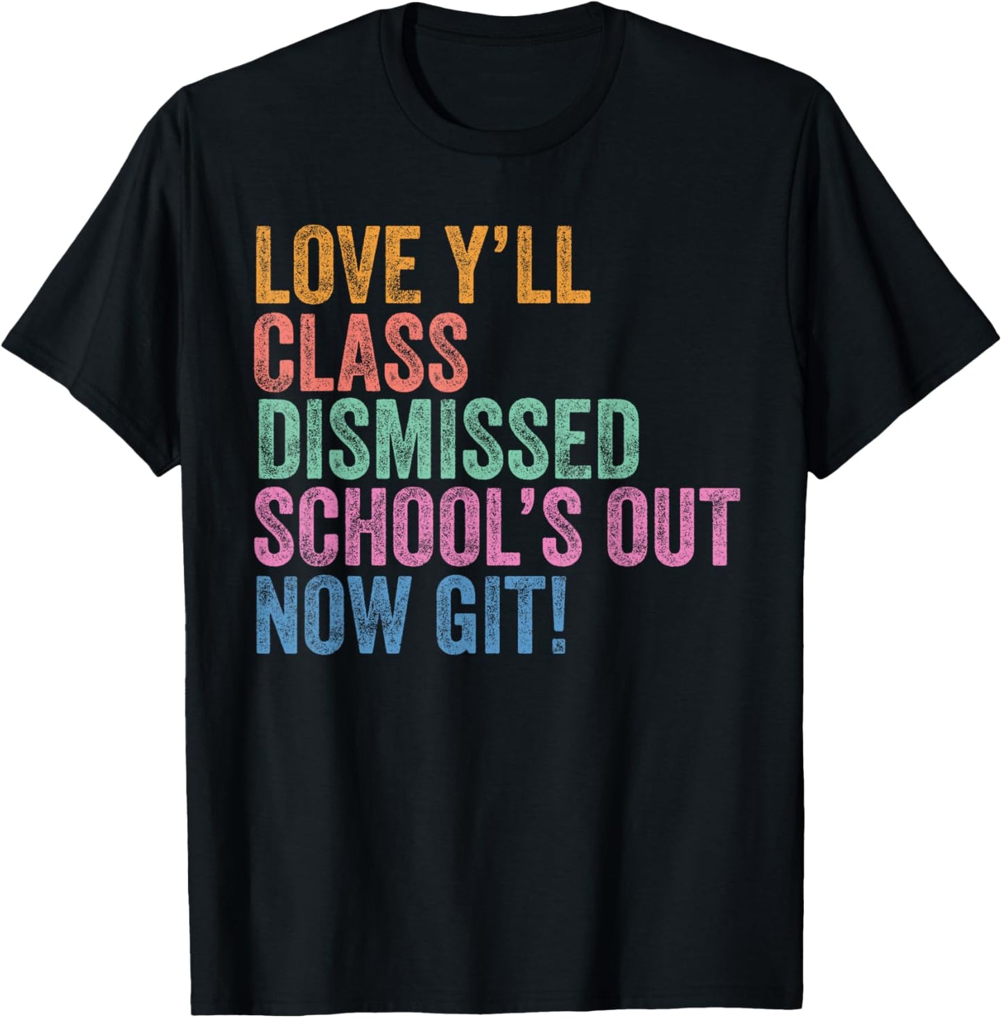 Last Day Teacher Y’all Class Dismissed School’s Out Now Git T-Shirt