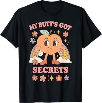 My Butt’s Got Secrets Funny Sarcastic Y2K Inappropriate Meme T-Shirt