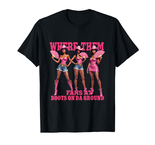 Cowgirl Western Woman Where Them Fans at Boots On Da Ground T-Shirt
