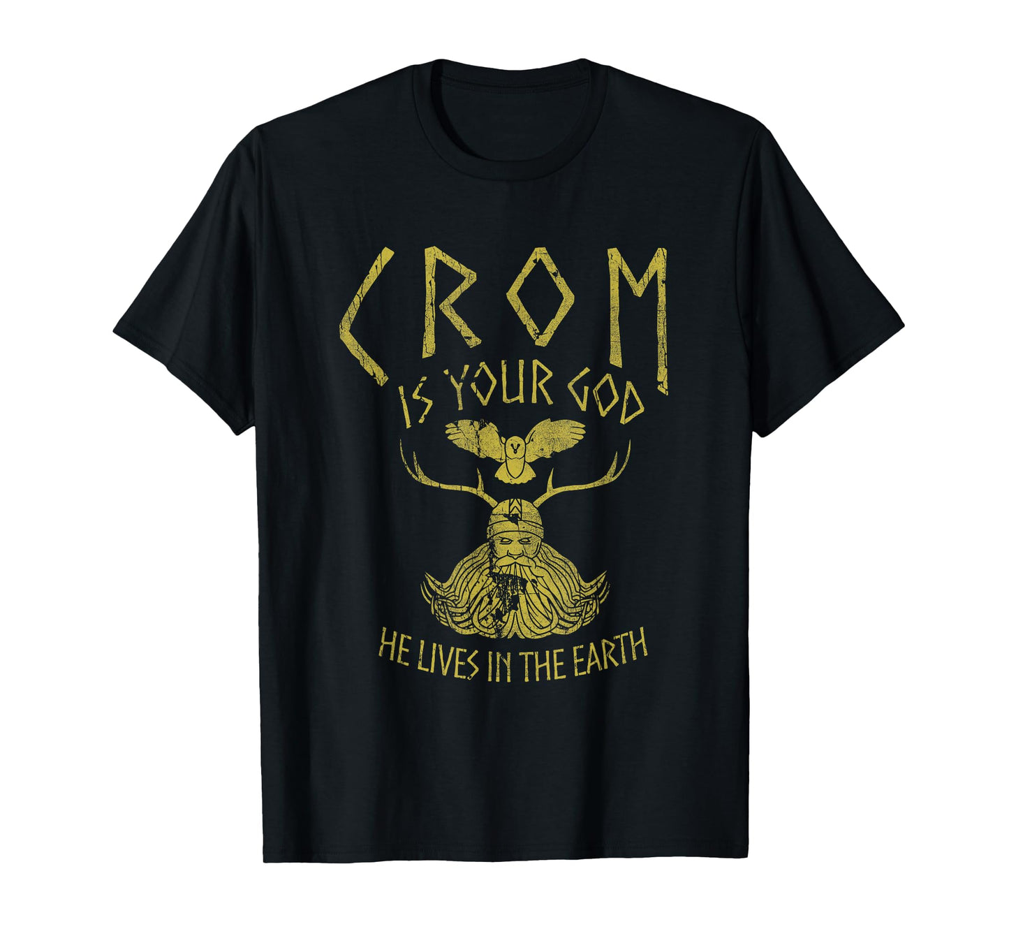 Crom Is Your God He Lives In The Earth Quote T-Shirt