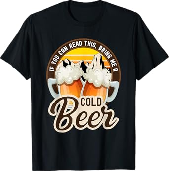 If you can read this bring me a cold beer funny T-Shirt