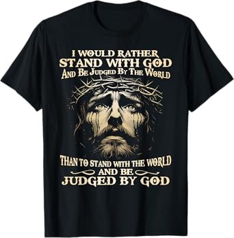 I Would Rather Stand With God And Be Judged By The World T-Shirt