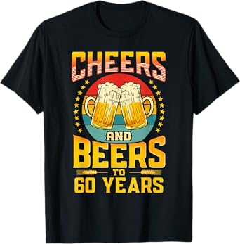 Cheers and Beers to 60 Years Birthday Celebration T-Shirt