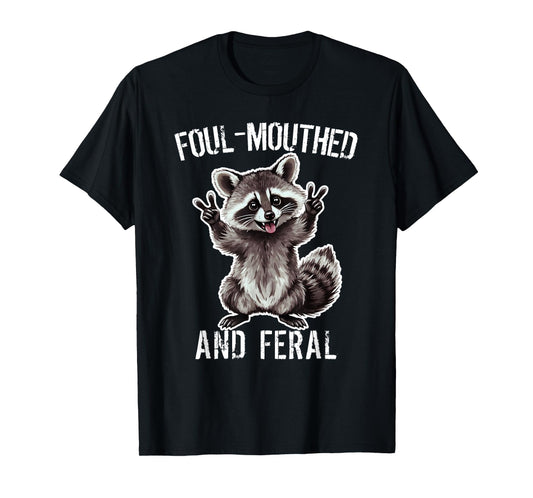 Raccoon Foul-Mouthed And Feral Raccoon Funny Joke T-Shirt