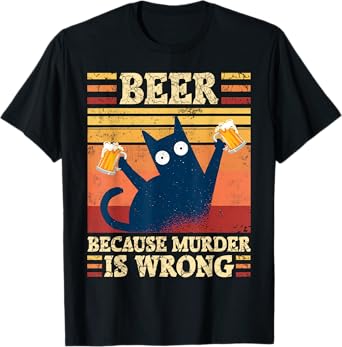 Beer Because Murder Is Wrong Cat Beer Saying Beer Drinker T-Shirt