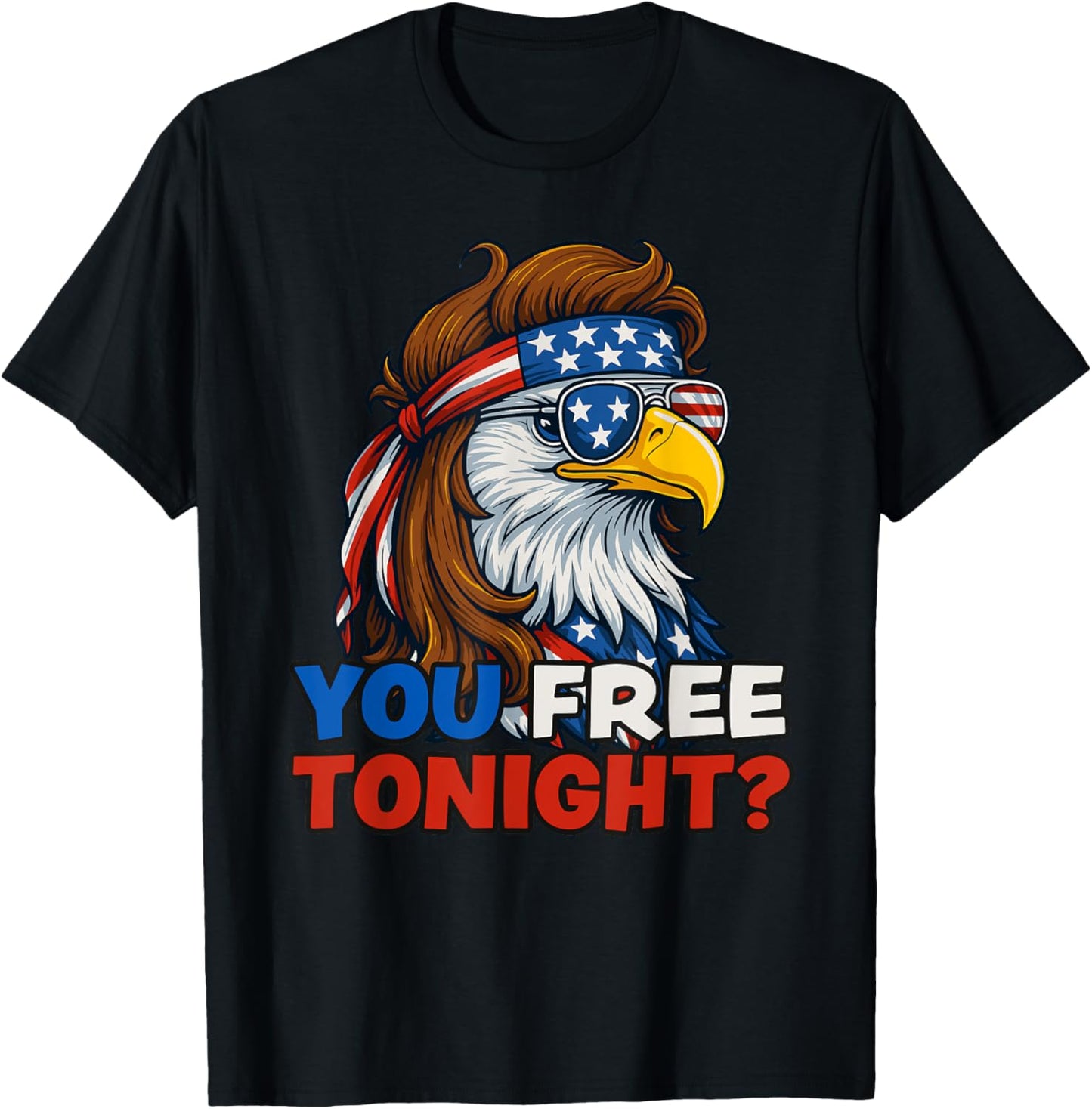 You Free Tonight 4th of July Funny Independence Day T-Shirt