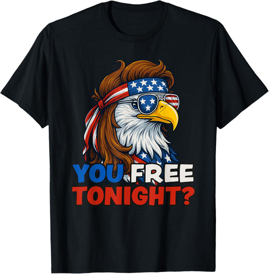 You Free Tonight 4th of July Funny Independence Day T-Shirt