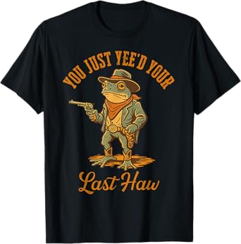 You Just Yee'd Your Last Haw Funny outlaw Cowboy Frog, T-Shirt