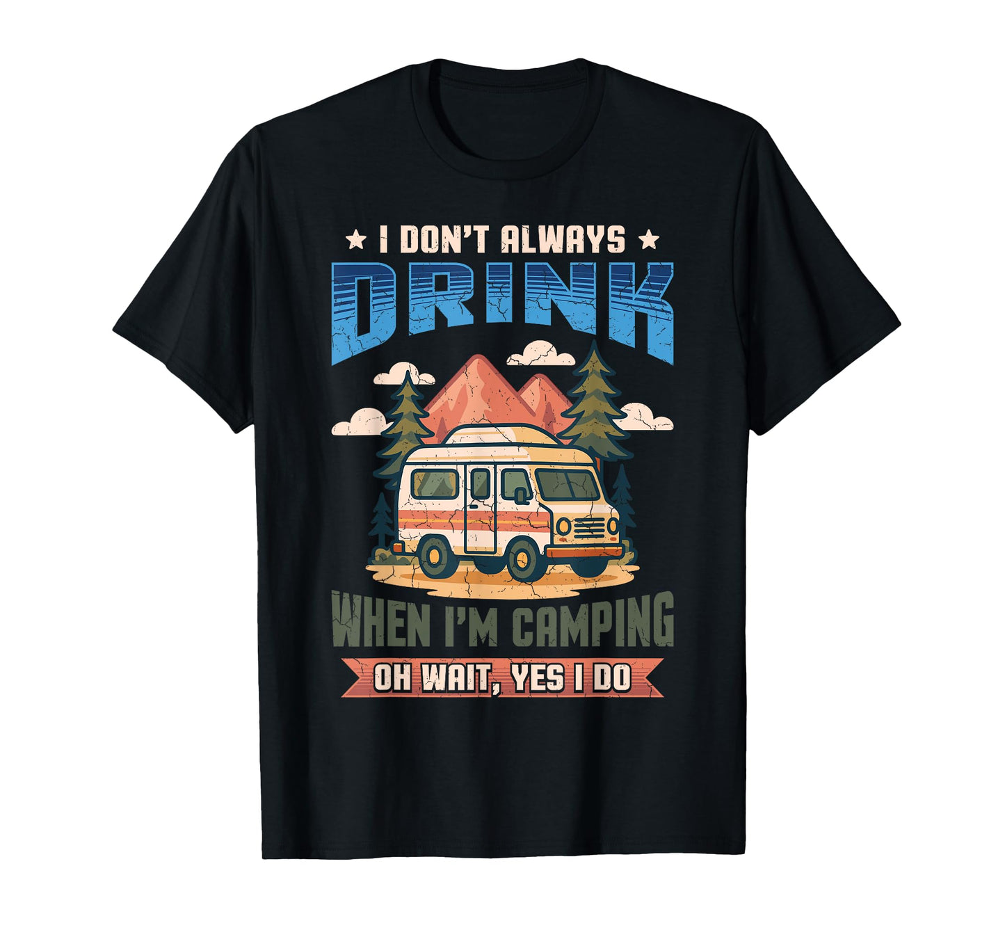 Don't Always Drink When I'm Camping Camper Adventure Outdoor T-Shirt