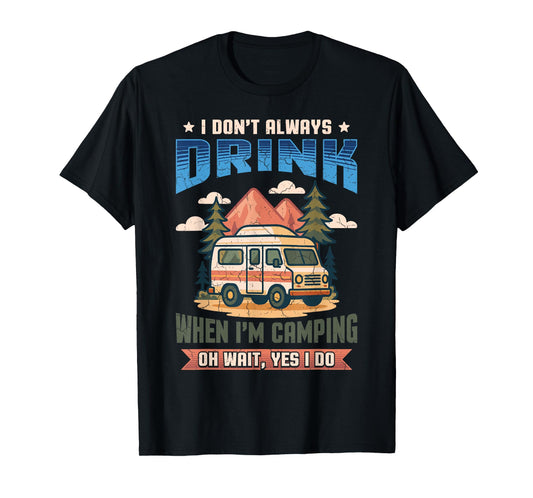 Don't Always Drink When I'm Camping Camper Adventure Outdoor T-Shirt