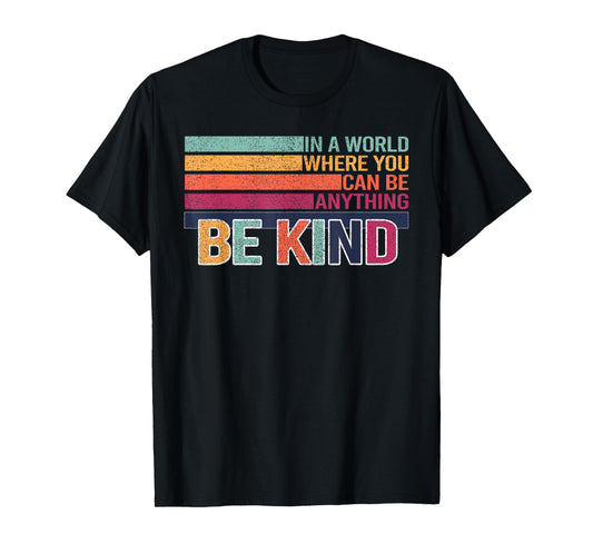 In A World Where You Can Be Anything Be Kind Retro Casual T-Shirt