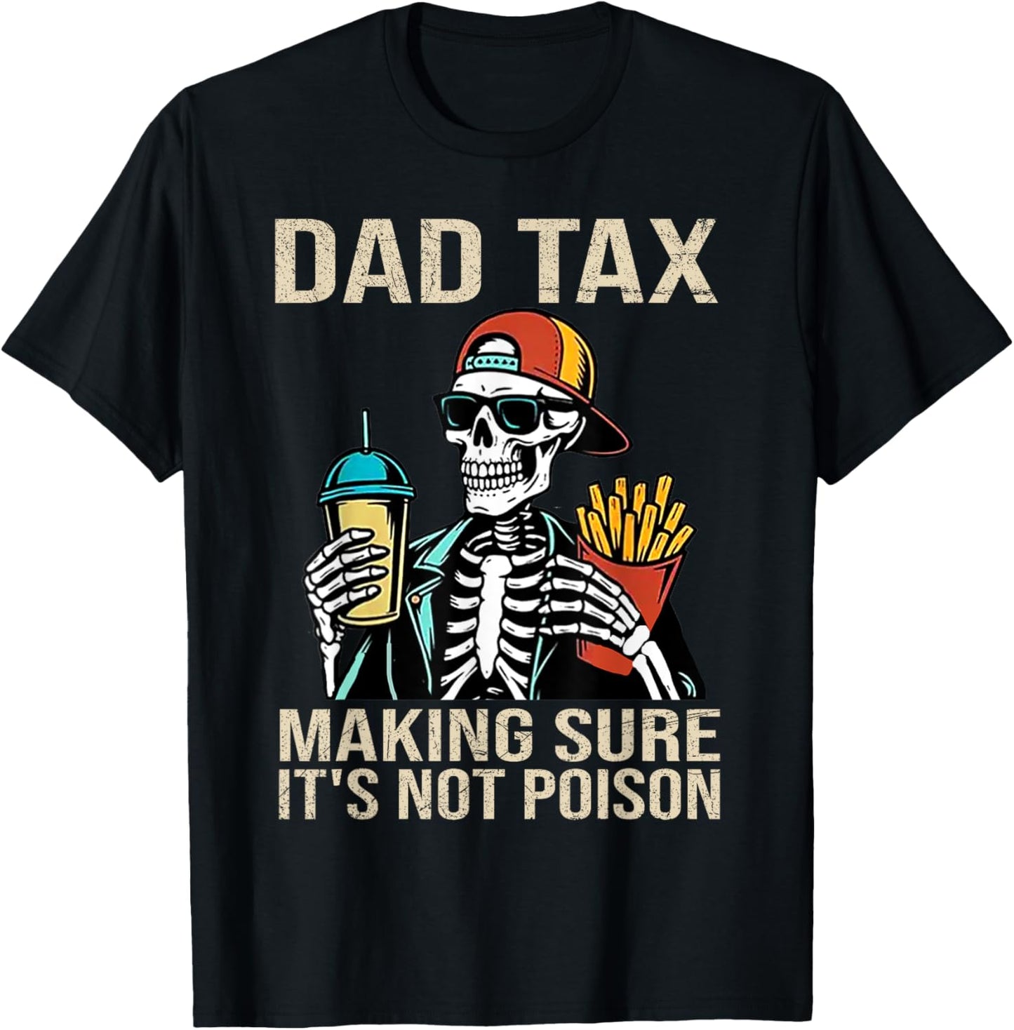 Dad Tax Making Sure It's Not Poison Skeleton Dad Tax T-Shirt