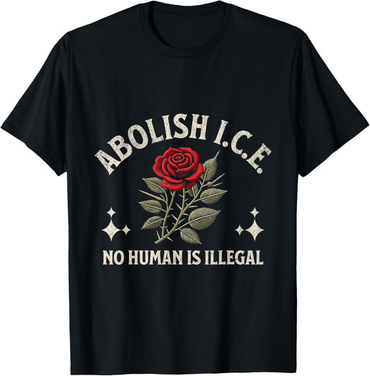 Abolish ICE No Human Is Illegal Rose T-Shirt