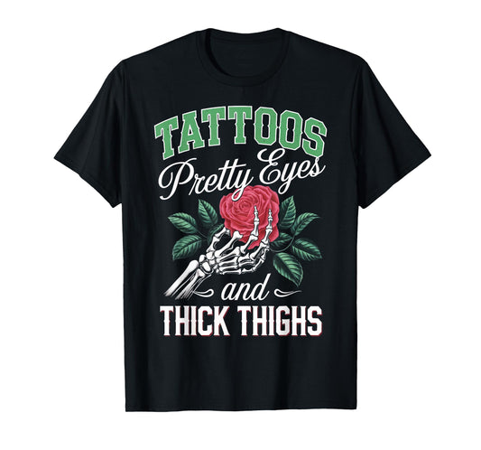 Tattoos Pretty Eyes And Thick Thighs T-Shirt