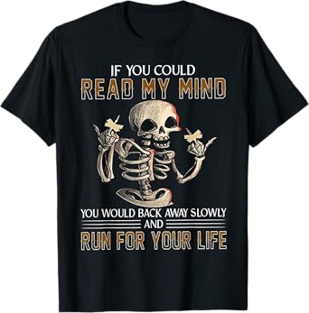 If You Could Read My Mind You Would Back Away Slowly T-Shirt