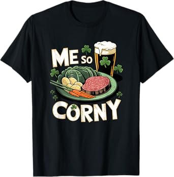 Me So Corny Beer Corned Beef And Cabbage St Patrick's Day T-Shirt